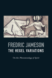 Fredric Jameson — Hegel Variations