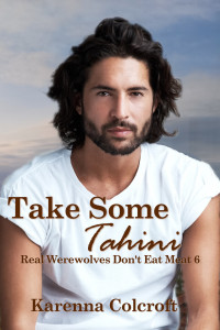 Karenna Colcroft — Take Some Tahini: Real Werewolves Don't Eat Meat 6