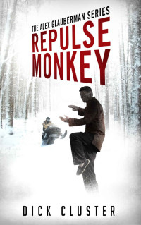 Dick Cluster — Repulse Monkey: Book 2, The Alex Glauberman Series