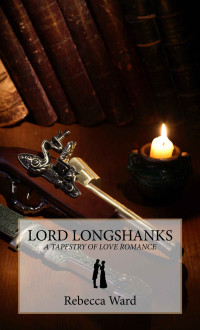 Rebecca Ward — Lord Longshanks: A Tapestry of Love Romance