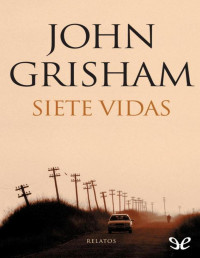 John Grisham [Grisham, John] — Siete vidas