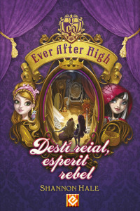 Shannon Hale — Ever After High 2. Destí reial, esperit rebel