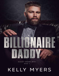 Kelly Myers — Billionaire Daddy (Daddy Knows Best Book 4)