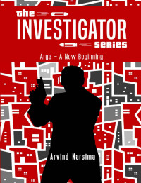 Arvind Narsima — The Investigator Series