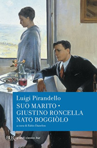 Luigi Pirandello — Suo marito - Giustino Roncella nato a Boggiòlo