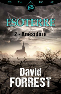 David Forrest — Anésidora - Esoterre - Saison 1 - Épisode 2: Esoterre, T1 (Snark) (French Edition)