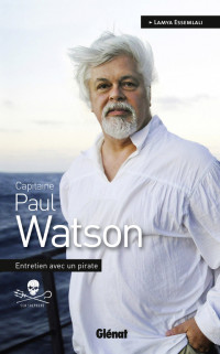 Paul Watson, Lamya Essemlali — Capitaine Paul Watson : entretien avec un pirate