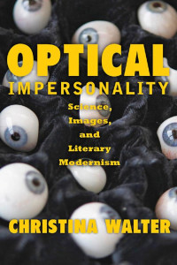 Christina Walter — Optical Impersonality: Science, Images, and Literary Modernism