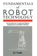 D. J. Todd — Fundamentals of Robot Technology: An Introduction to Industrial Robots, Teleoperators and Robot Vehicles.