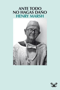 Henry Marsh — Ante Todo No Hagas Daño