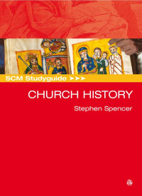 Stephen Spencer — SCM Studyguide Church History