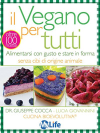 Giuseppe Cocca & Lucia Giovannini — Il vegano per tutti. Alimentarsi con gusto e stare in forma senza cibi di origine animale