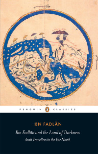 Ibn Fadlan — Ibn Fadlan and the Land of Darkness