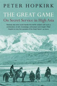 Peter Hopkirk — The Great Game: On Secret Service in High Asia
