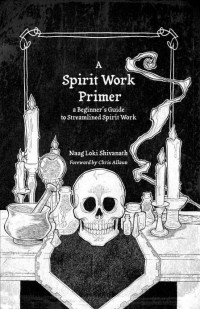 Shivanath, Naag Loki — A Spirit Work Primer: A Beginner's Guide to Streamlined Spirit Work