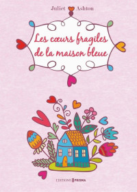 Juliet Ashton — Les coeurs fragiles de la maison bleue