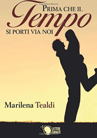 Marilena Tealdi — Prima che il tempo si porti via noi