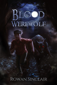 Rowan Sinclair [Sinclair, Rowan] — Blood Werewolf: A Horror Adventure Book