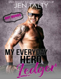 Jen Talty & Hot Hunks [Talty, Jen] — My Everyday Hero - Ledger (Hot Hunks Steamy Romance Collection Book 4)