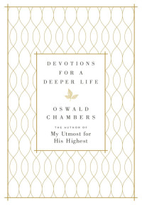 Oswald Chambers; — Devotions for a Deeper Life