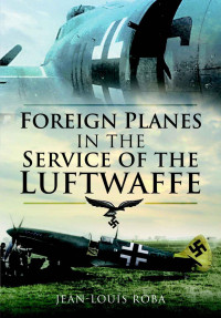 Jean-Louis Roba — Foreign Planes in the Service of the Luftwaffe