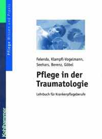 Felenda & Klampfl-Vogelmann & Seehars & Berenz & Göbel — Pflege in der Traumatologie: Lehrbuch für Krankenpflegeberufe