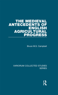 Bruce M.S. Campbell; — The Medieval Antecedents of English Agricultural Progress