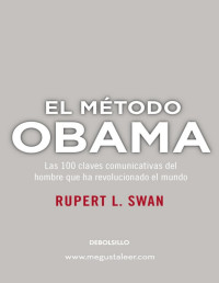 Rupert L. Swam — El método Obama: Las 100 claves comunicativas del hombre que ha revolucionado el mundo 