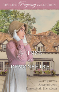 Hathaway, Deborah M. & Lyon, Annette & Britton, Sally — The Inns of Devonshire (Timeless Regency Collection Book 18)