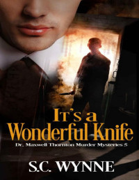 S.C. Wynne — It's a Wonderful Knife (Dr. Maxwell Thornton Murder Mysteries Book 5)