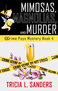 Tricia L. Sanders — Mimosas, Magnolias, and Murder (Grime Pays Mystery Book 4): A Cozy Mystery Novel