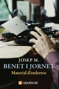 Josep Maria Benet i Jornet — Material d’enderroc
