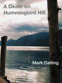 Mark Catling [Catling, Mark] — A Death on Hummingbird Hill