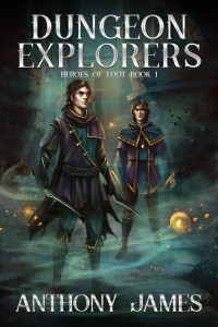 Anthony James — Dungeon Explorers (Heroes of Loot Book 1)