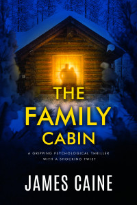 Caine, James — The Family Cabin: A gripping psychological thriller with a shocking twist