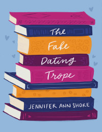 Shore, Jennifer Ann — The Fake Dating Trope