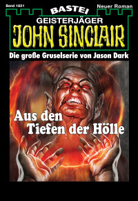 Dark, Jason — [John Sinclair 1821] • Aus den Tiefen der Hölle