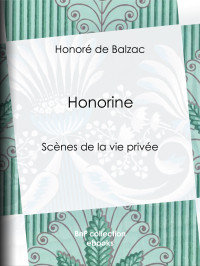 Honoré de Balzac — Honorine - Scènes de la vie privée
