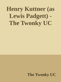 The Twonky UC — Henry Kuttner (as Lewis Padgett) - The Twonky UC
