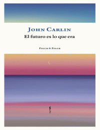 John Carlin — El futuro es lo que era