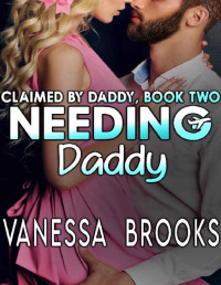 Vanessa Brooks [Brooks, Vanessa] — Needing Daddy: Claimed by Daddy, Book Two
