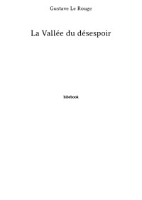 Gustave Le Rouge — La Vallée du désespoir