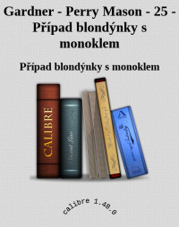 Případ blondýnky s monoklem — Gardner - Perry Mason - 25 - Případ blondýnky s monoklem