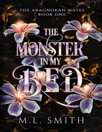 M. L. Smith — The Monster In My Bed: A SciFi Alien Romance (The Aragnokan Mates Book 1)