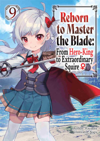 Hayaken — Reborn to Master the Blade: From Hero-King to Extraordinary Squire ♀ Volume 9