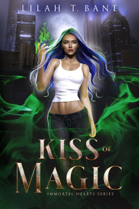 Lilah T. Bane — Kiss of Magic: A Paranormal Fantasy Romance (Immortal Hearts Book 5)