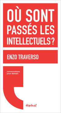 Enzo Traverso, Régis Meyran — Où sont passés les intellectuels ?