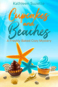 Kathleen Suzette — Cupcakes and Beaches: A Freshly Baked Cozy Mystery