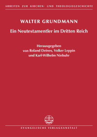 Walter Grundmann — Ein Neutestamentler im Dritten Reich