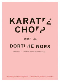 Dorthe Norse, Misha Hoekstra (translation)  — Karate Chop: Stories 